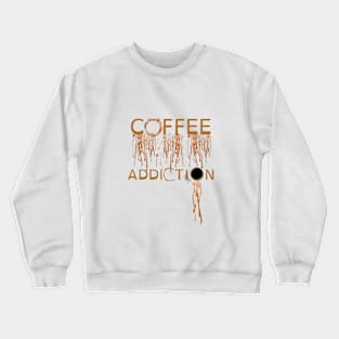 coffee addiction Crewneck Sweatshirt